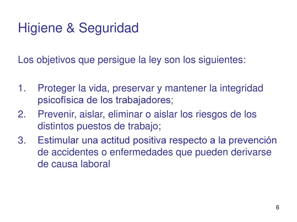Higiene & Seguridad Los objetivos que persigue la ley son los siguientes: