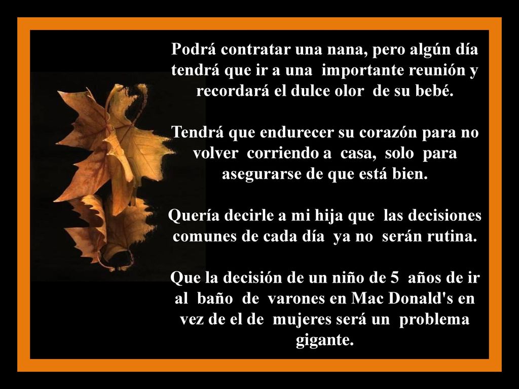 Podrá contratar una nana, pero algún día tendrá que ir a una importante reunión y recordará el dulce olor de su bebé.