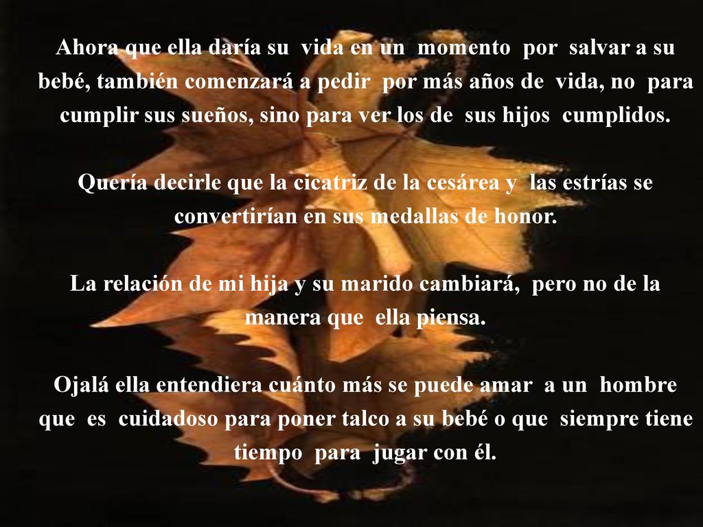 Ahora que ella daría su vida en un momento por salvar a su bebé, también comenzará a pedir por más años de vida, no para cumplir sus sueños, sino para ver los de sus hijos cumplidos.