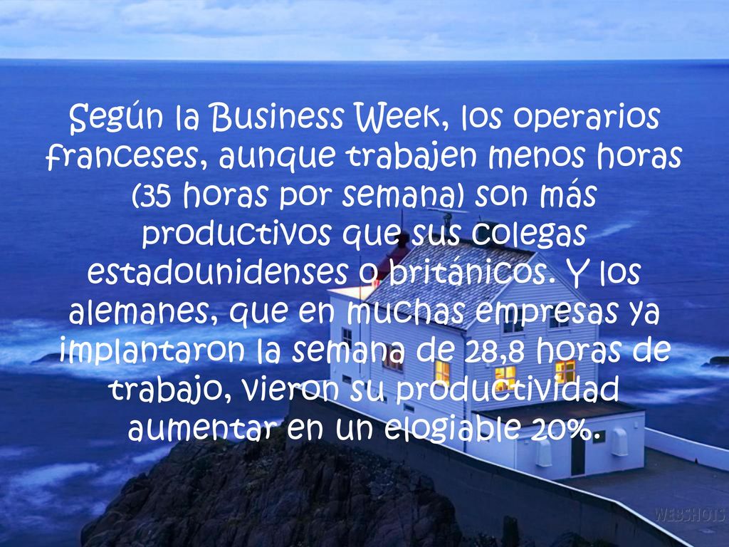 Según la Business Week, los operarios franceses, aunque trabajen menos horas (35 horas por semana) son más productivos que sus colegas estadounidenses o británicos.