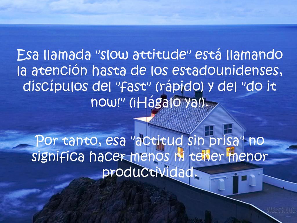 Esa llamada slow attitude está llamando la atención hasta de los estadounidenses, discípulos del fast (rápido) y del do it now! (¡Hágalo ya!).