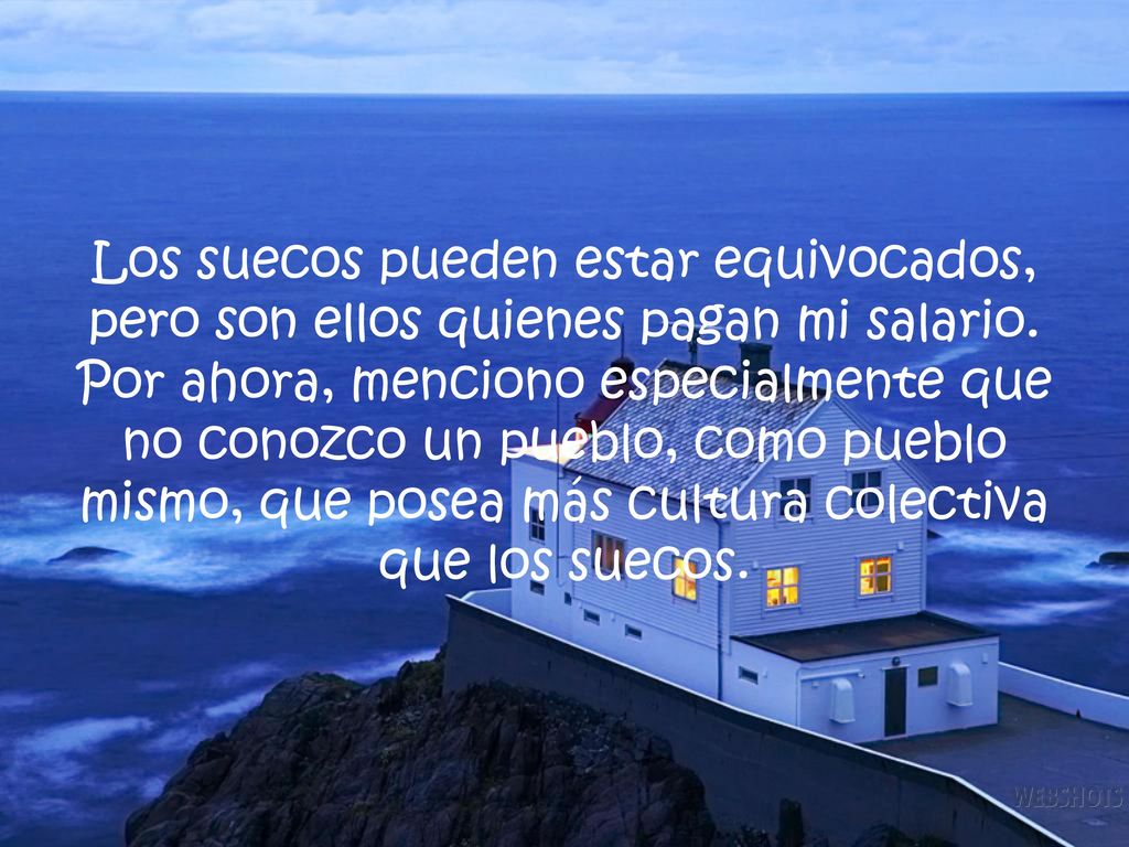 Los suecos pueden estar equivocados, pero son ellos quienes pagan mi salario.