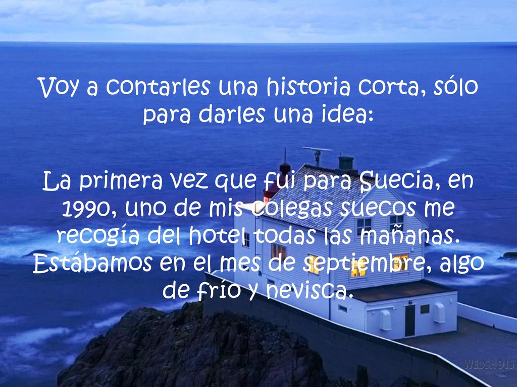 Voy a contarles una historia corta, sólo para darles una idea: