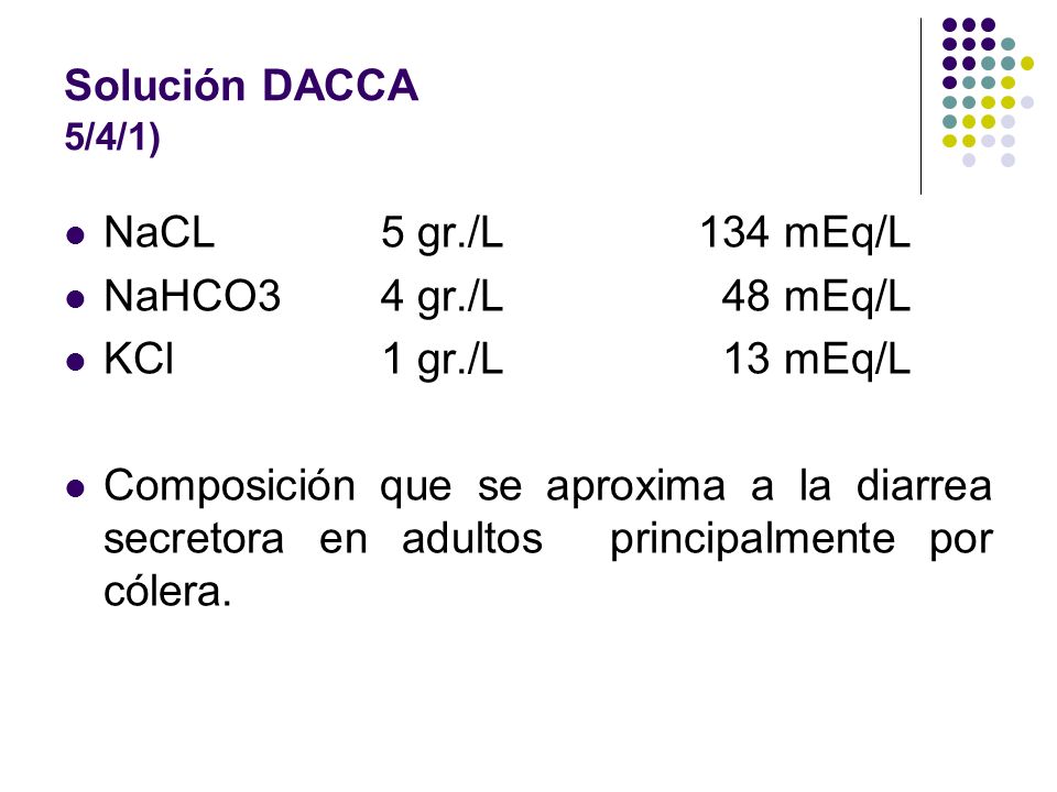 Solución DACCA 5/4/1) NaCL 5 gr./L 134 mEq/L. NaHCO3 4 gr./L 48 mEq/L. KCl 1 gr./L 13 mEq/L.