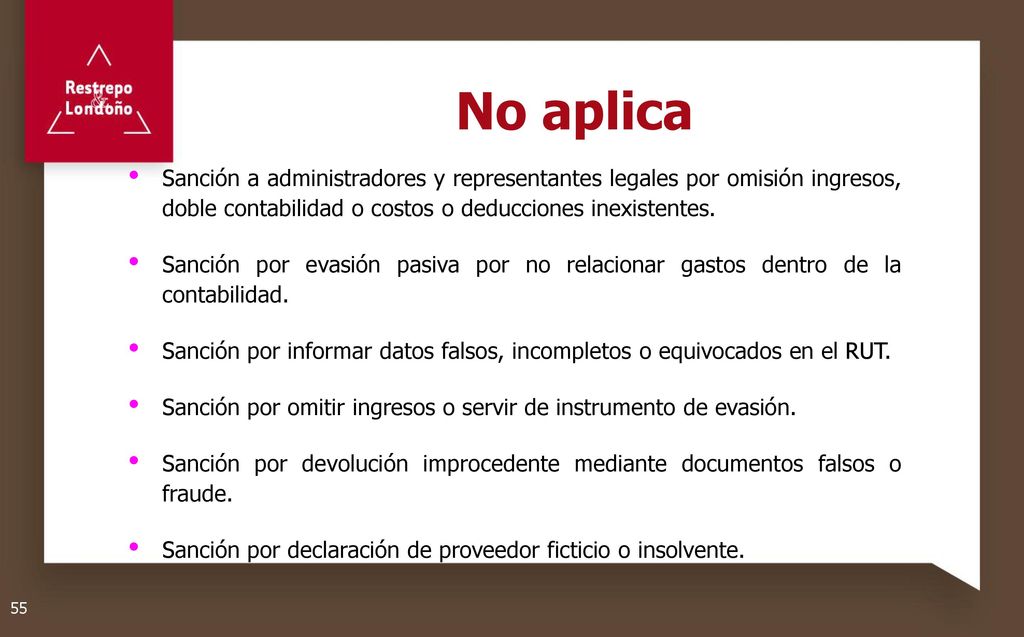 No aplica Sanción a administradores y representantes legales por omisión ingresos, doble contabilidad o costos o deducciones inexistentes.