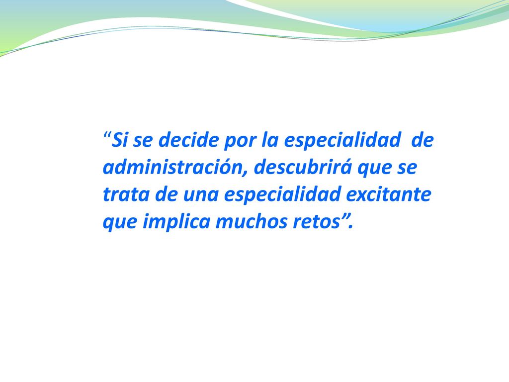 Si se decide por la especialidad de administración, descubrirá que se trata de una especialidad excitante que implica muchos retos .