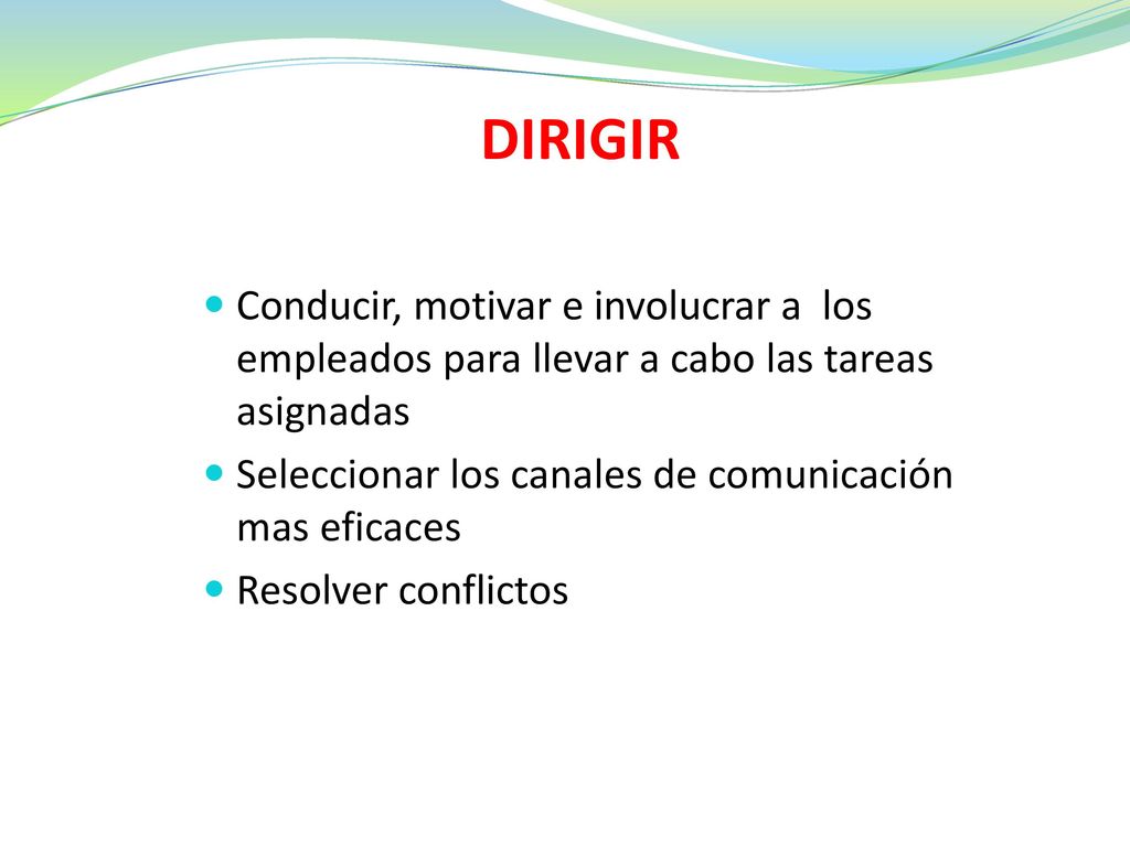 DIRIGIR Conducir, motivar e involucrar a los empleados para llevar a cabo las tareas asignadas.