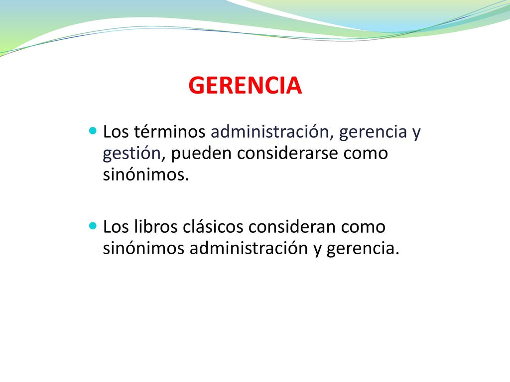GERENCIA Los términos administración, gerencia y gestión, pueden considerarse como sinónimos.