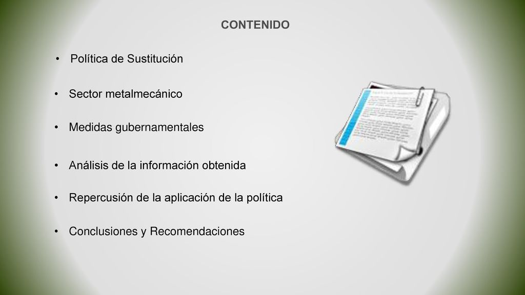 CONTENIDO Política de Sustitución. Sector metalmecánico. Medidas gubernamentales. Análisis de la información obtenida.
