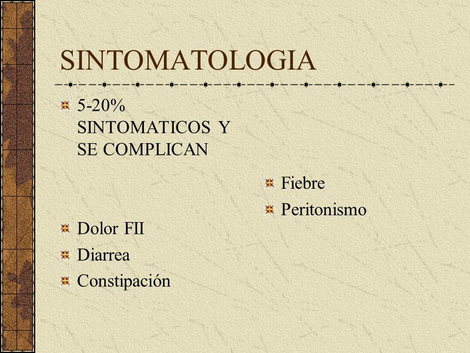 SINTOMATOLOGIA 5-20% SINTOMATICOS Y SE COMPLICAN Dolor FII Diarrea