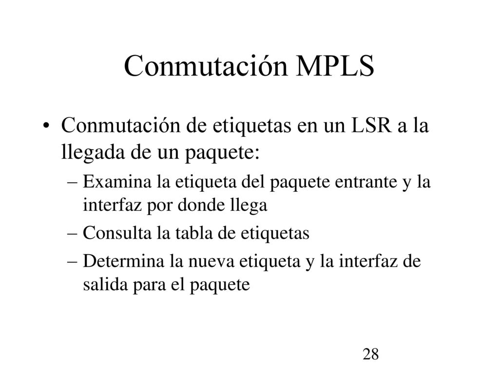 Conmutación MPLS Conmutación de etiquetas en un LSR a la llegada de un paquete: