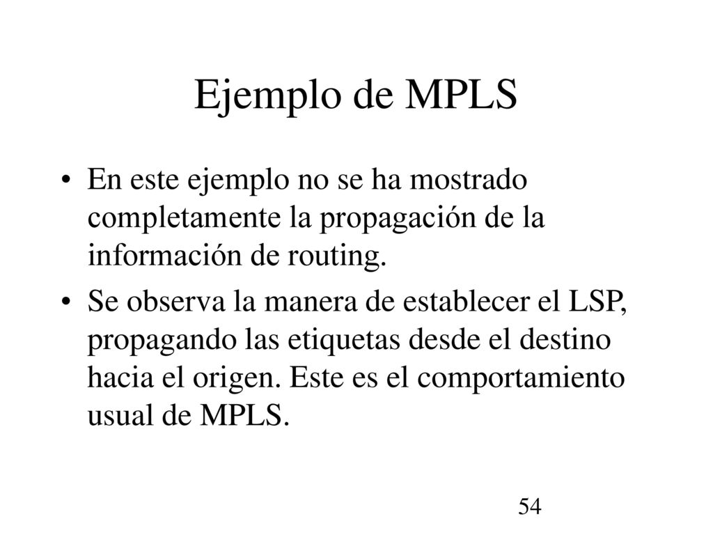 Ejemplo de MPLS En este ejemplo no se ha mostrado completamente la propagación de la información de routing.