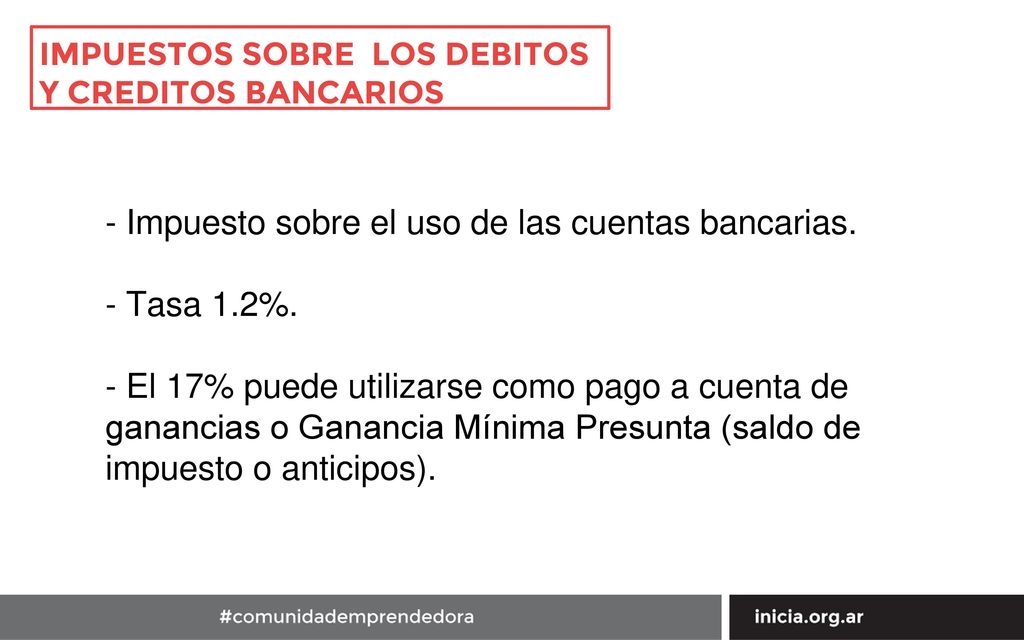 - Impuesto sobre el uso de las cuentas bancarias. - Tasa 1.2%.