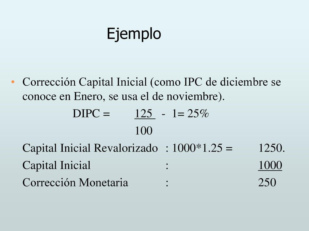 Ejemplo Corrección Capital Inicial (como IPC de diciembre se conoce en Enero, se usa el de noviembre).