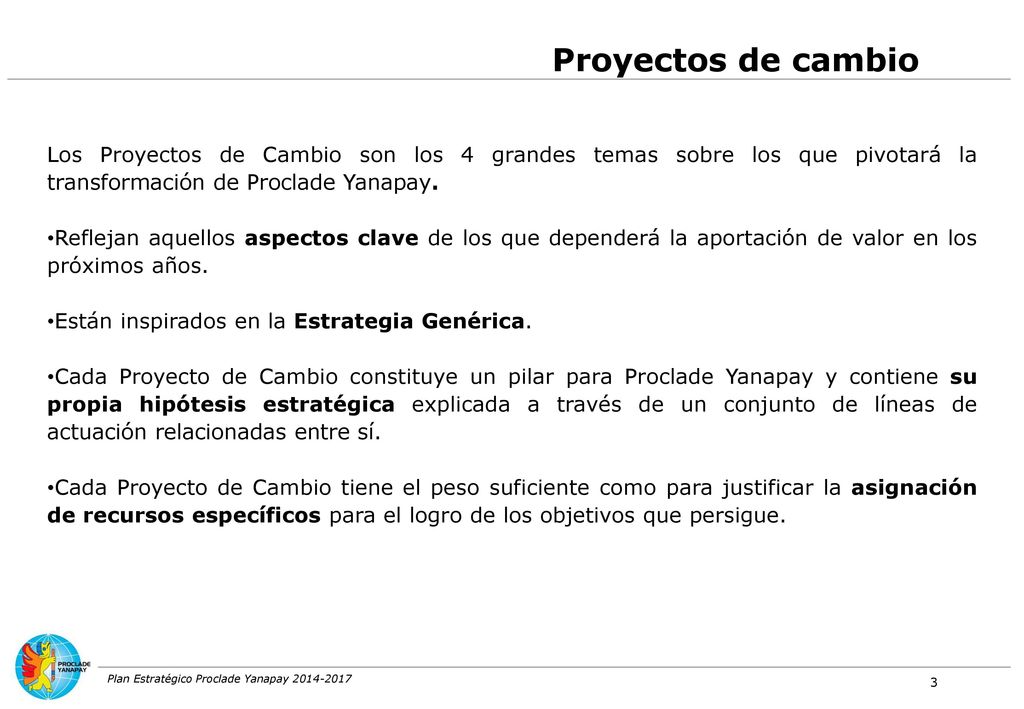 Proyectos de cambio Los Proyectos de Cambio son los 4 grandes temas sobre los que pivotará la transformación de Proclade Yanapay.