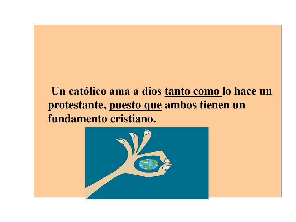 Un católico ama a dios tanto como lo hace un protestante, puesto que ambos tienen un fundamento cristiano.