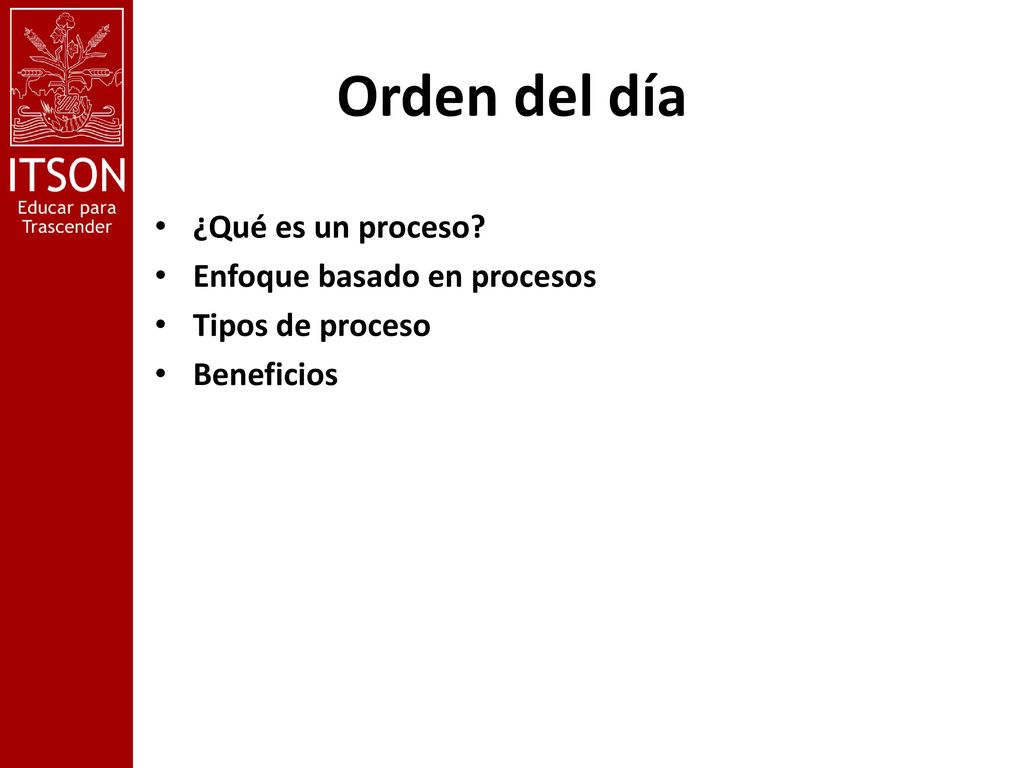 Orden del día ¿Qué es un proceso Enfoque basado en procesos