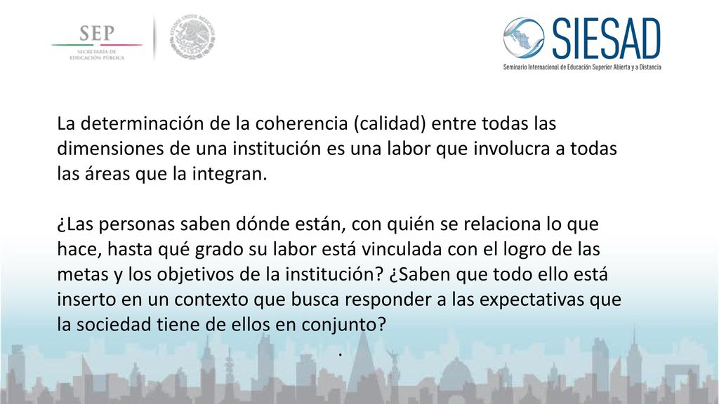 La determinación de la coherencia (calidad) entre todas las dimensiones de una institución es una labor que involucra a todas las áreas que la integran.
