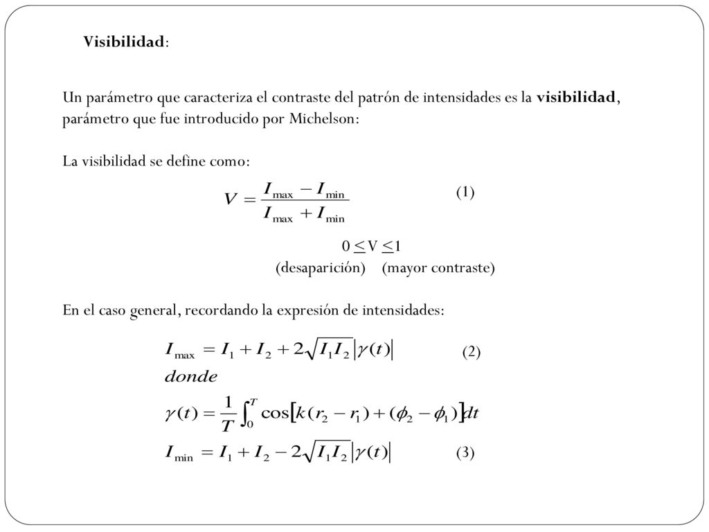 Visibilidad: Un parámetro que caracteriza el contraste del patrón de intensidades es la visibilidad, parámetro que fue introducido por Michelson: