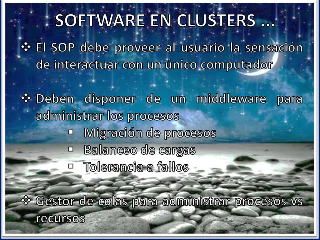 SOFTWARE EN CLUSTERS ... El SOP debe proveer al usuario la sensación de interactuar con un único computador.
