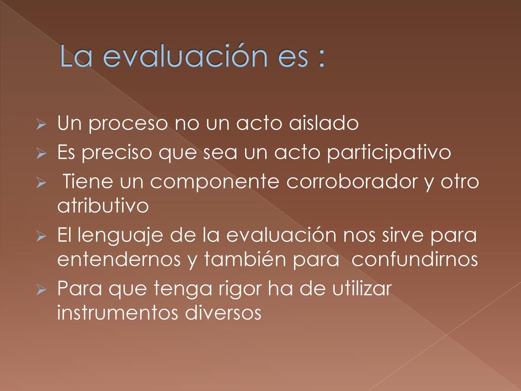 La evaluación es : Un proceso no un acto aislado