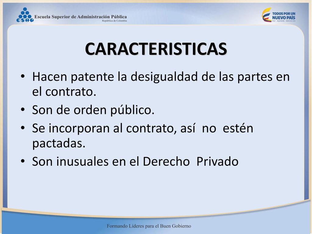 CARACTERISTICAS Hacen patente la desigualdad de las partes en el contrato. Son de orden público.
