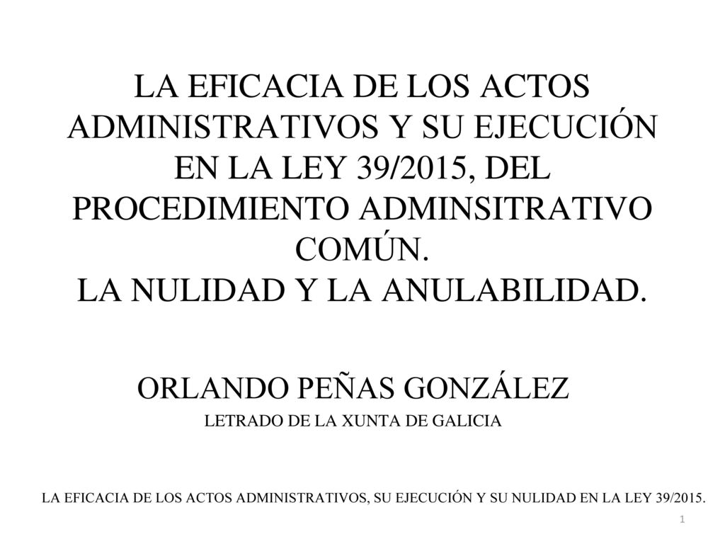 LA EFICACIA DE LOS ACTOS ADMINISTRATIVOS Y SU EJECUCIÓN EN LA LEY 39/2015, DEL PROCEDIMIENTO ADMINSITRATIVO COMÚN. LA NULIDAD Y LA ANULABILIDAD.