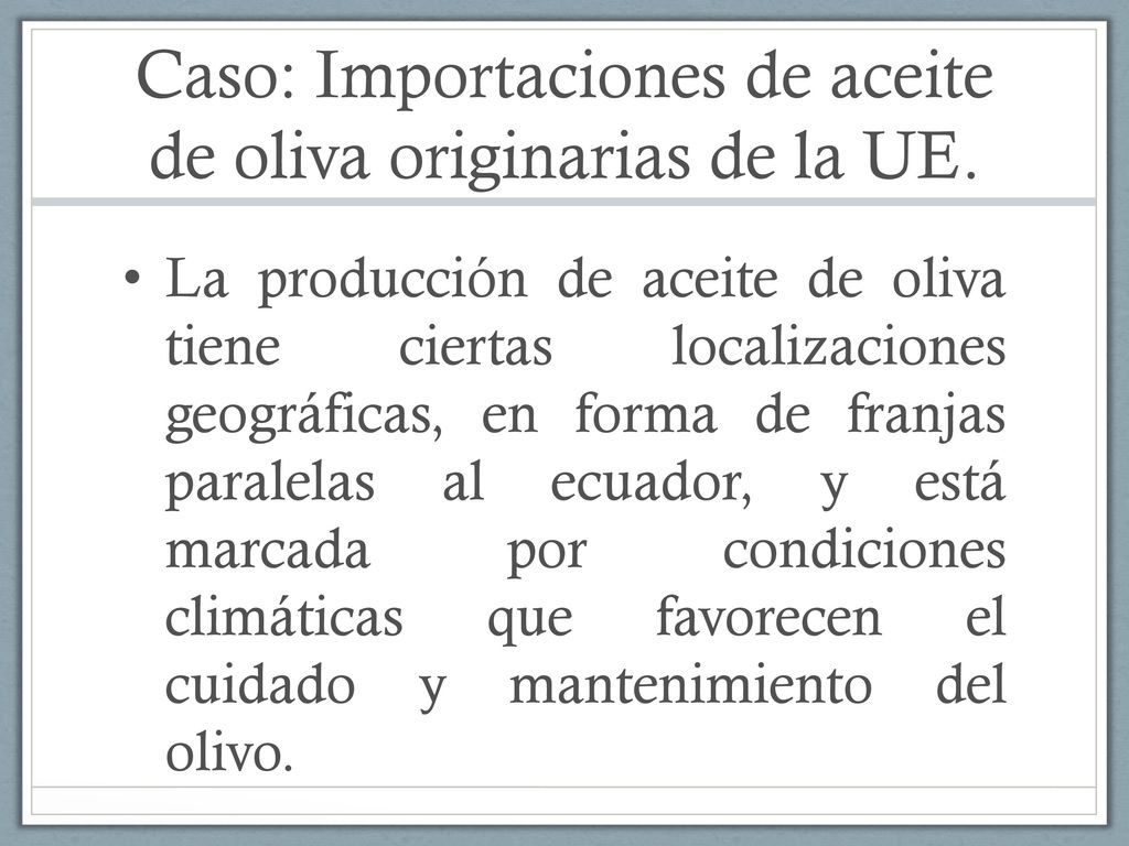 Caso: Importaciones de aceite de oliva originarias de la UE.