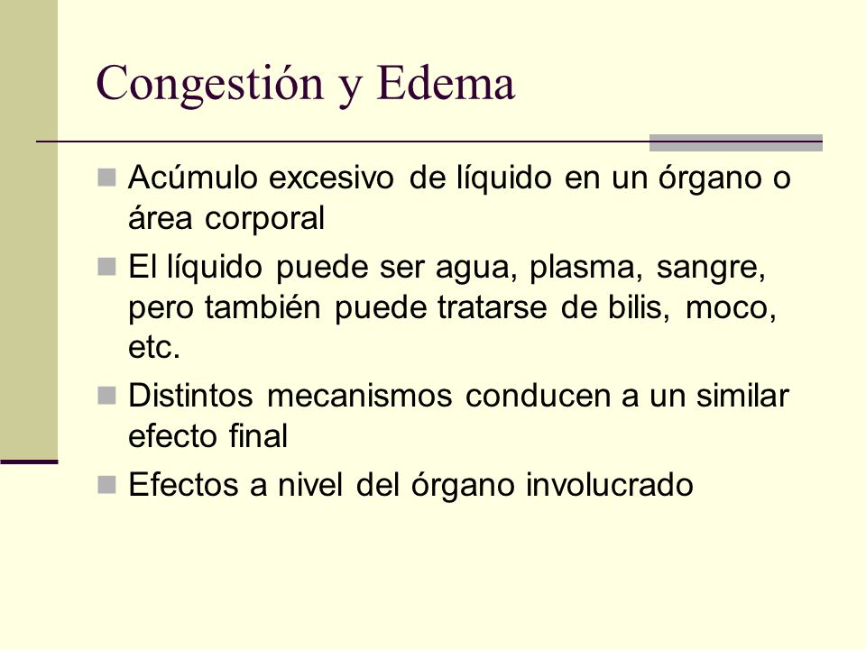 Congestión y Edema Acúmulo excesivo de líquido en un órgano o área corporal.