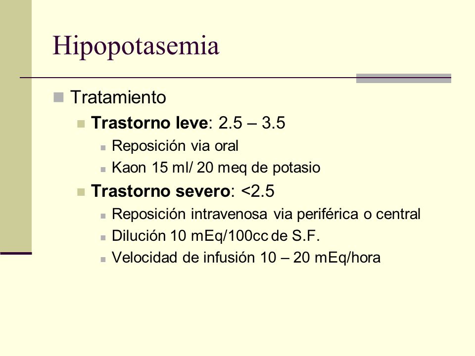 Hipopotasemia Tratamiento Trastorno leve: 2.5 – 3.5