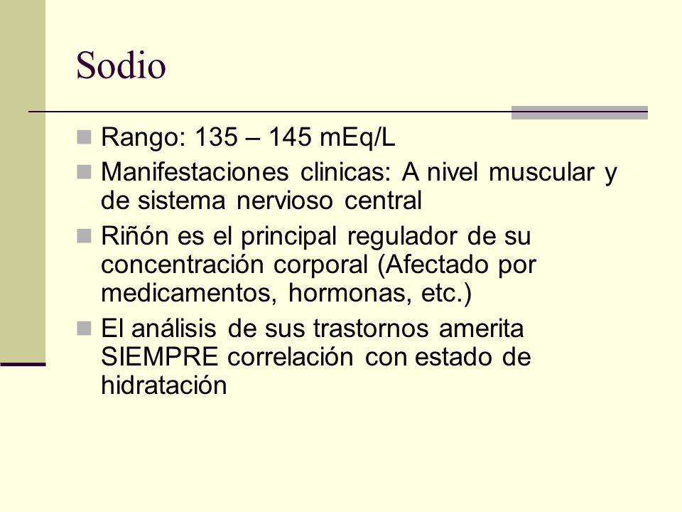 Sodio Rango: 135 – 145 mEq/L. Manifestaciones clinicas: A nivel muscular y de sistema nervioso central.
