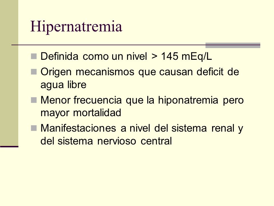 Hipernatremia Definida como un nivel > 145 mEq/L