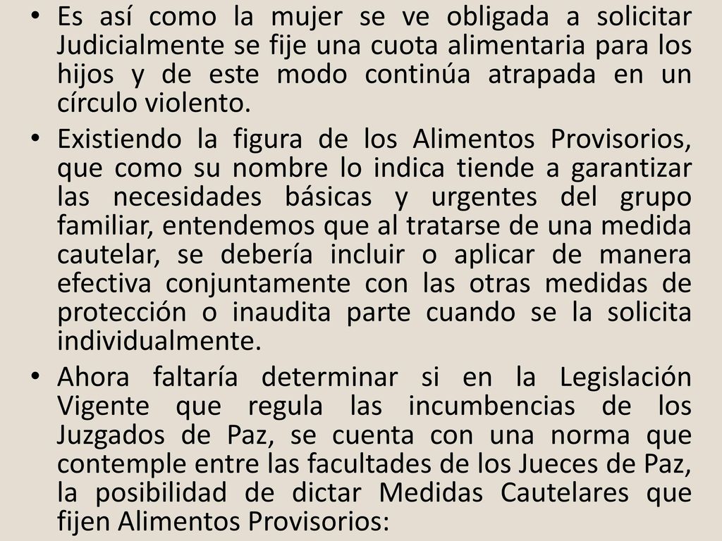 Es así como la mujer se ve obligada a solicitar Judicialmente se fije una cuota alimentaria para los hijos y de este modo continúa atrapada en un círculo violento.
