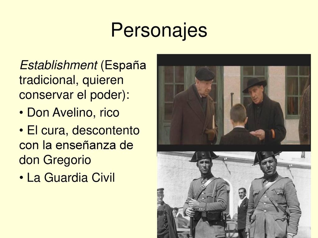 Personajes Establishment (España tradicional, quieren conservar el poder): Don Avelino, rico. El cura, descontento con la enseñanza de don Gregorio.