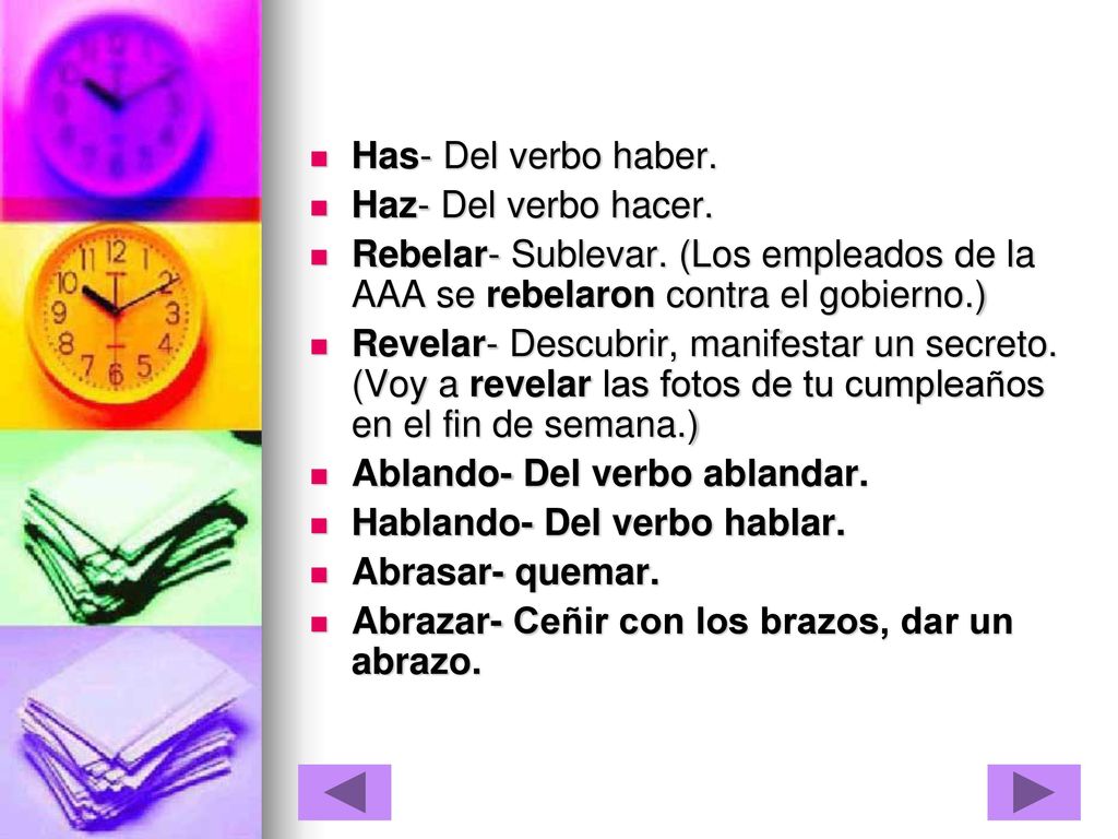 Has- Del verbo haber. Haz- Del verbo hacer. Rebelar- Sublevar. (Los empleados de la AAA se rebelaron contra el gobierno.)
