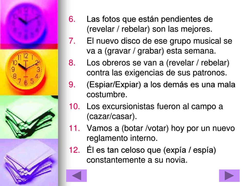 Las fotos que están pendientes de (revelar / rebelar) son las mejores.