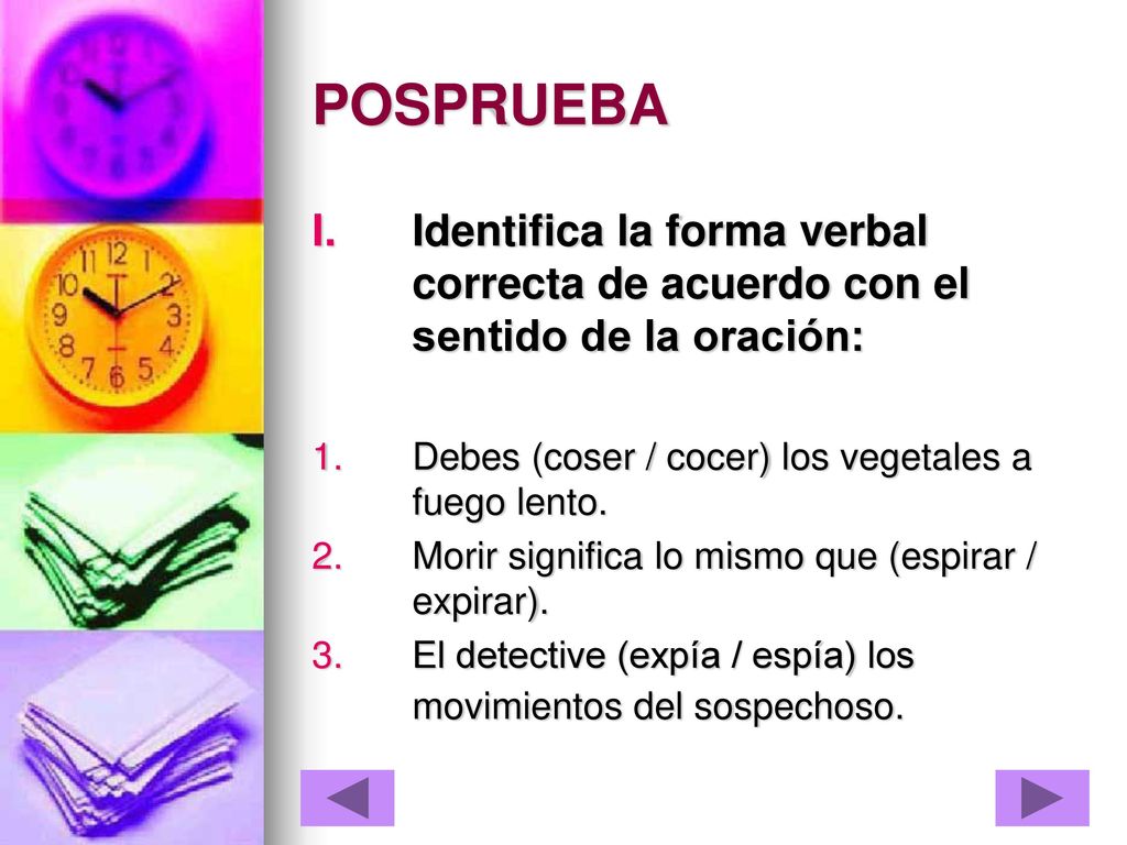 POSPRUEBA Identifica la forma verbal correcta de acuerdo con el sentido de la oración: Debes (coser / cocer) los vegetales a fuego lento.