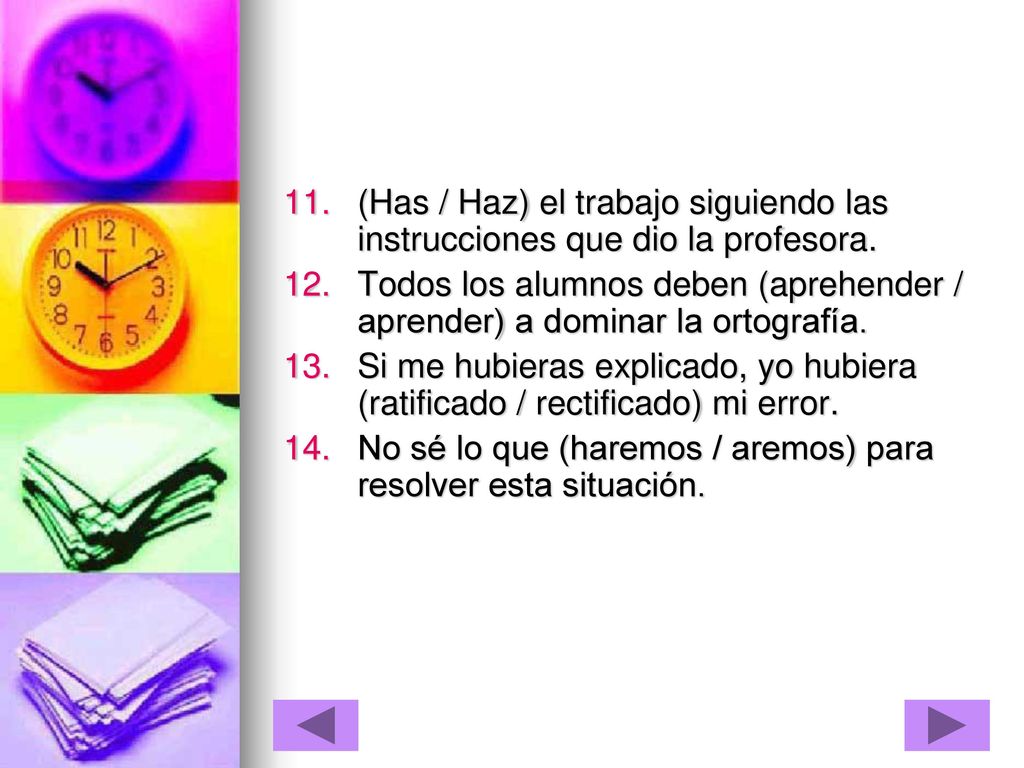 (Has / Haz) el trabajo siguiendo las instrucciones que dio la profesora.