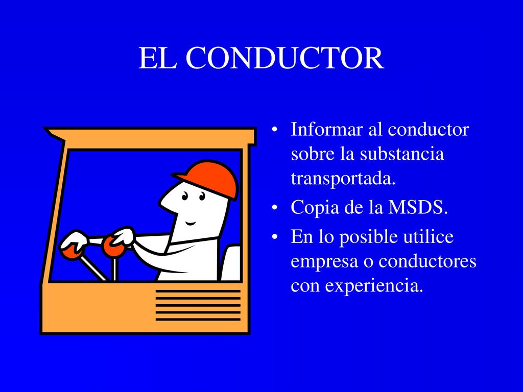 EL CONDUCTOR Informar al conductor sobre la substancia transportada.