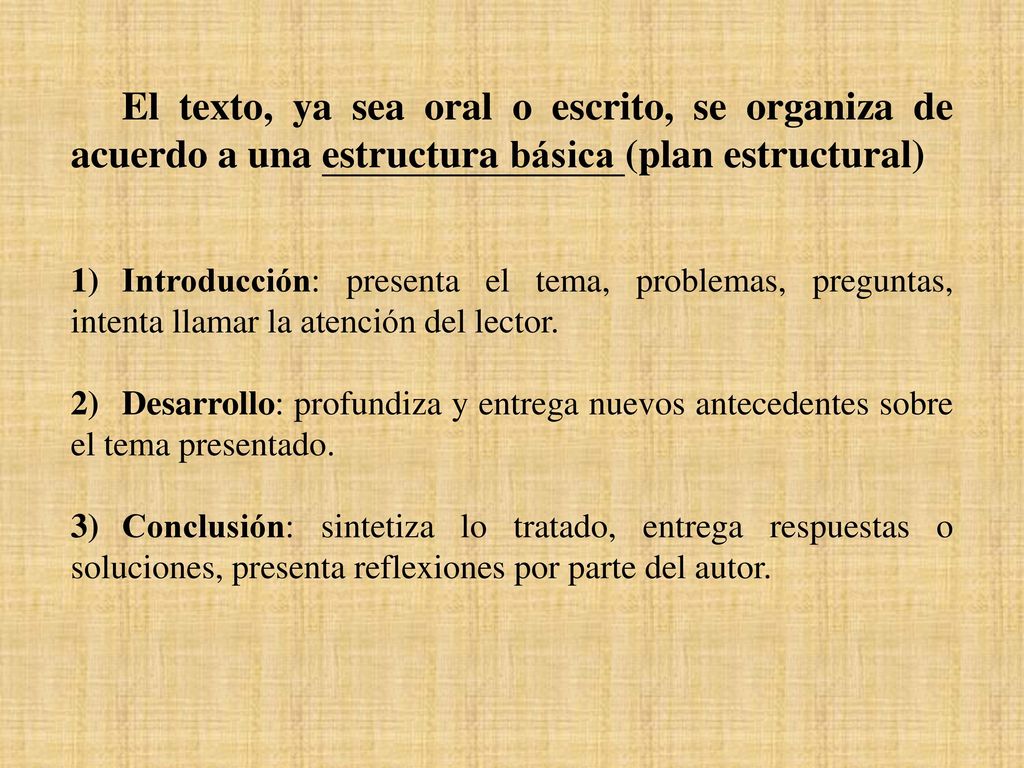 El texto, ya sea oral o escrito, se organiza de acuerdo a una estructura básica (plan estructural)
