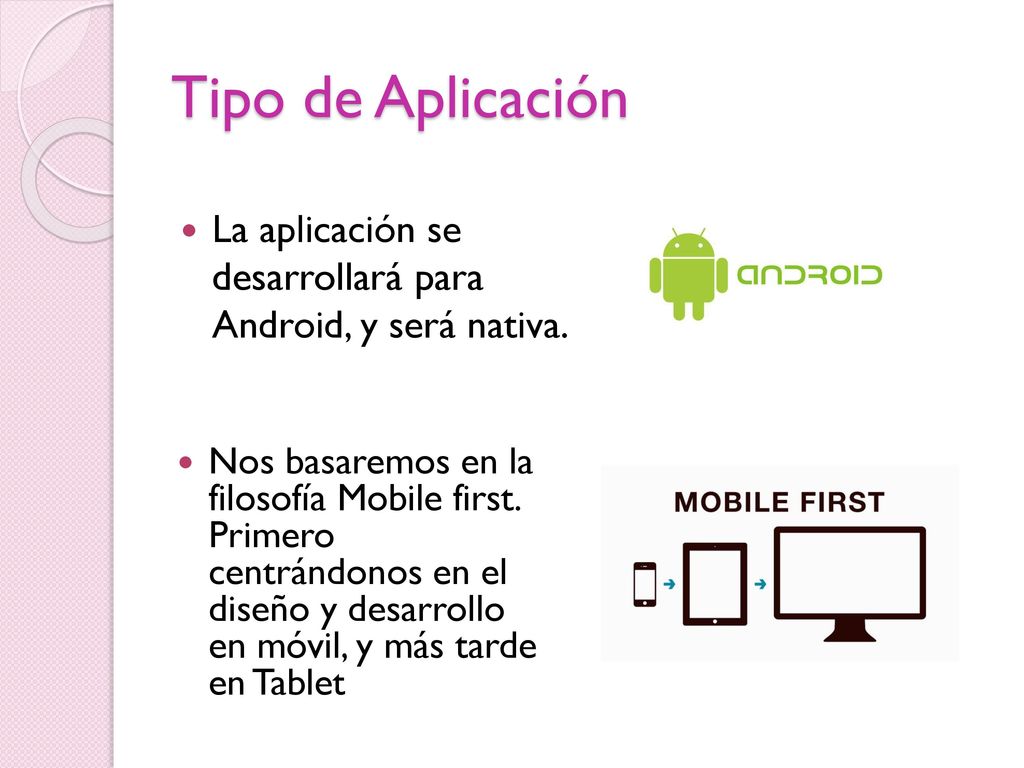 Tipo de Aplicación La aplicación se desarrollará para Android, y será nativa.