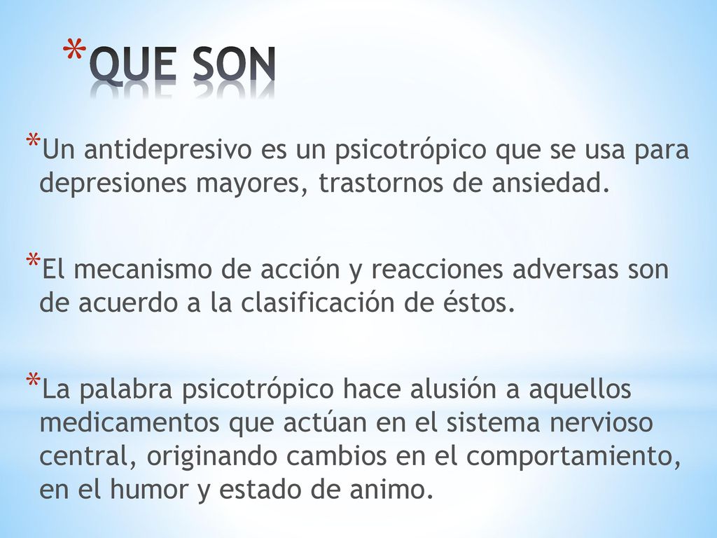 QUE SON Un antidepresivo es un psicotrópico que se usa para depresiones mayores, trastornos de ansiedad.