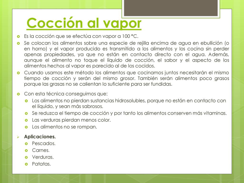 Cocción al vapor Es la cocción que se efectúa con vapor a 100 °C.