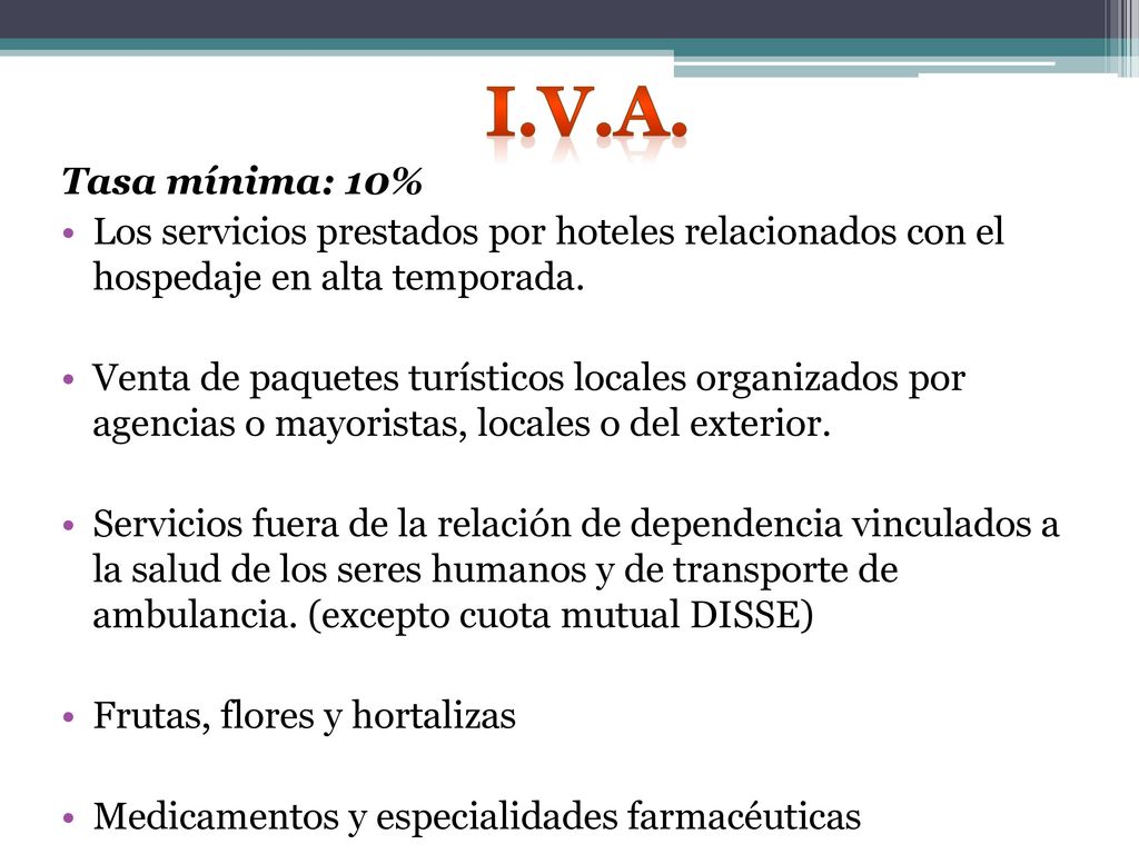 I.V.A. Tasa mínima: 10% Los servicios prestados por hoteles relacionados con el hospedaje en alta temporada.