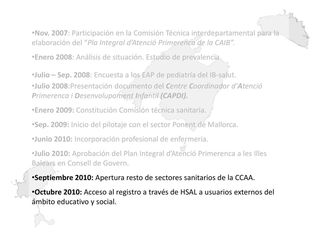Nov. 2007: Participación en la Comisión Técnica interdepartamental para la elaboración del Pla Integral d’Atenció Primerenca de la CAIB .