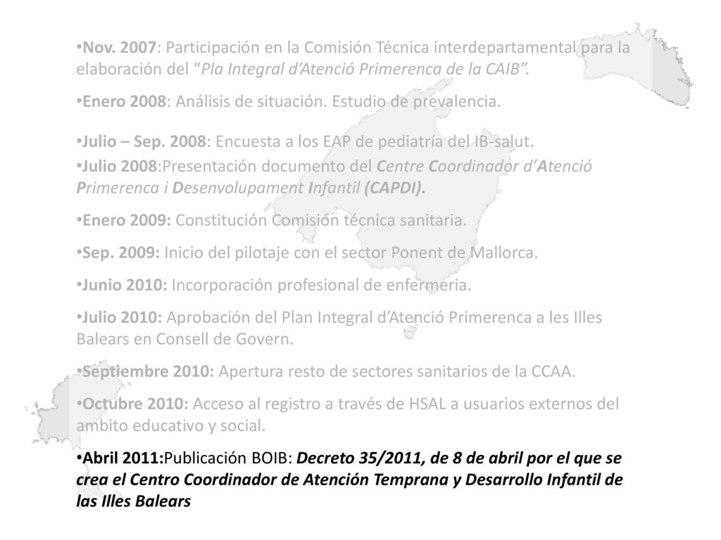Nov. 2007: Participación en la Comisión Técnica interdepartamental para la elaboración del Pla Integral d’Atenció Primerenca de la CAIB .