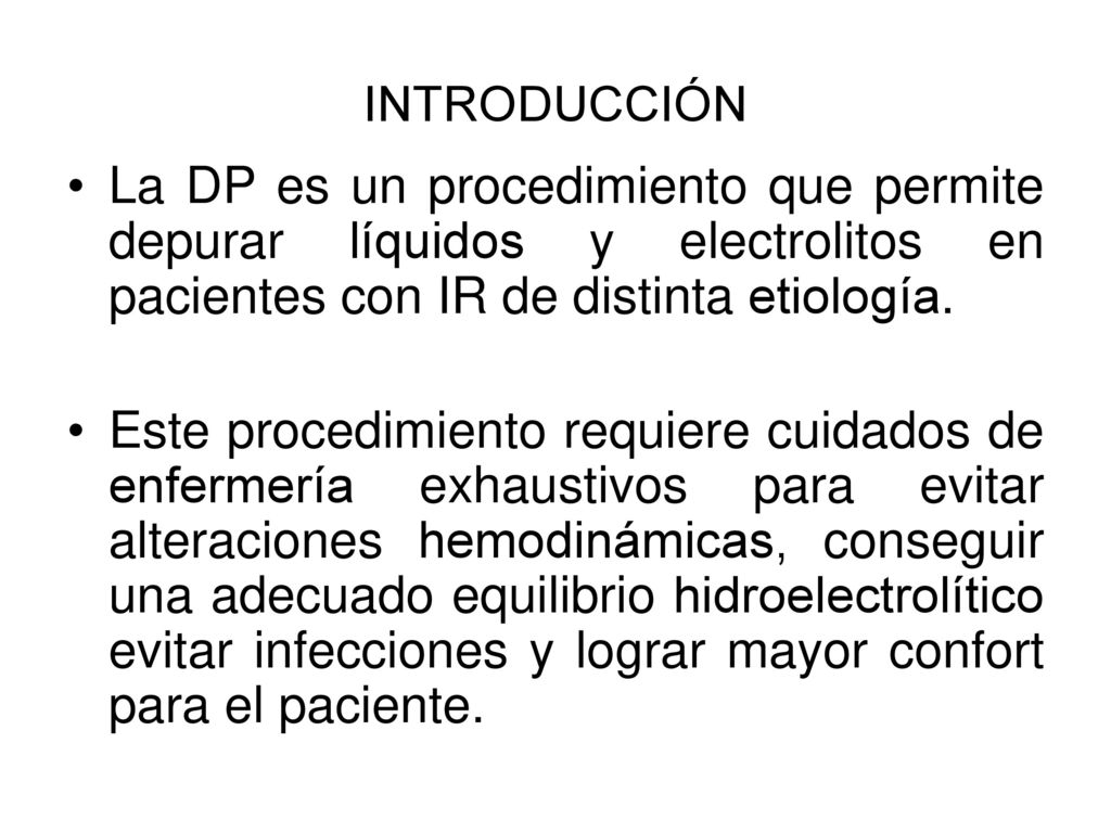 INTRODUCCIÓN La DP es un procedimiento que permite depurar líquidos y electrolitos en pacientes con IR de distinta etiología.