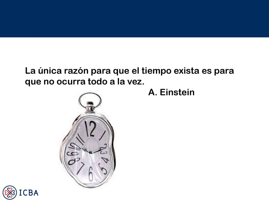 La única razón para que el tiempo exista es para