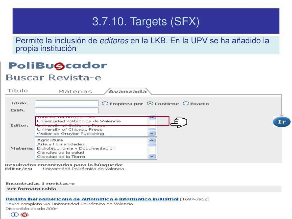 Targets (SFX) Permite la inclusión de editores en la LKB. En la UPV se ha añadido la propia institución.