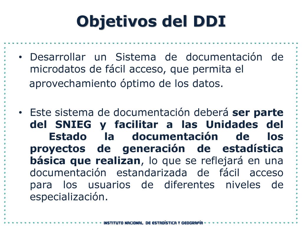 Objetivos del DDI Desarrollar un Sistema de documentación de microdatos de fácil acceso, que permita el.